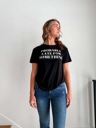 Probably Late for Something Graphic Tee