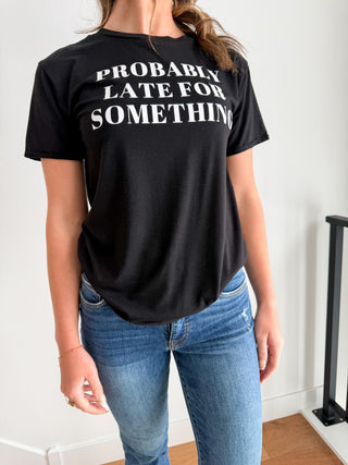 Probably Late for Something Graphic Tee